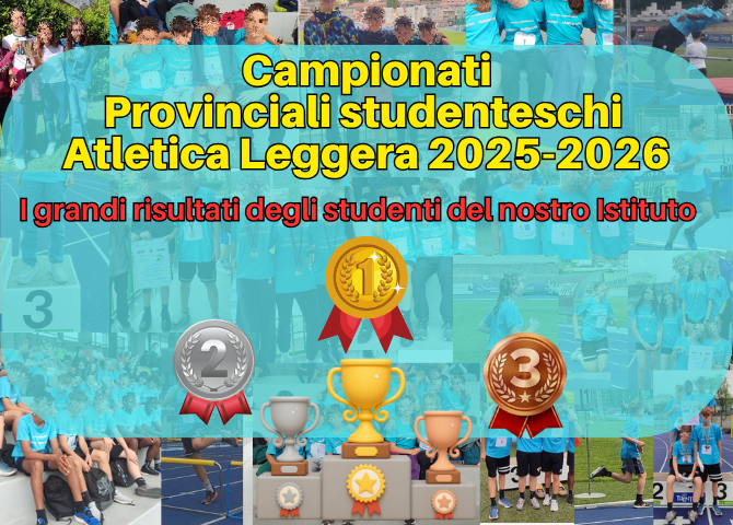 Testo: "Campionati provinciali studenteschi Atletica Leggera 2025-2026. I grandi risultati degli studenti del nostro Istituto". Foto degli studenti atleti sullo sfondo e immagini di coppe e medaglie